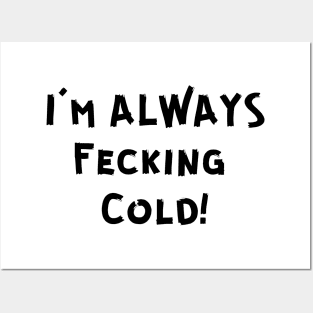 I'M FECKING COLD! Posters and Art